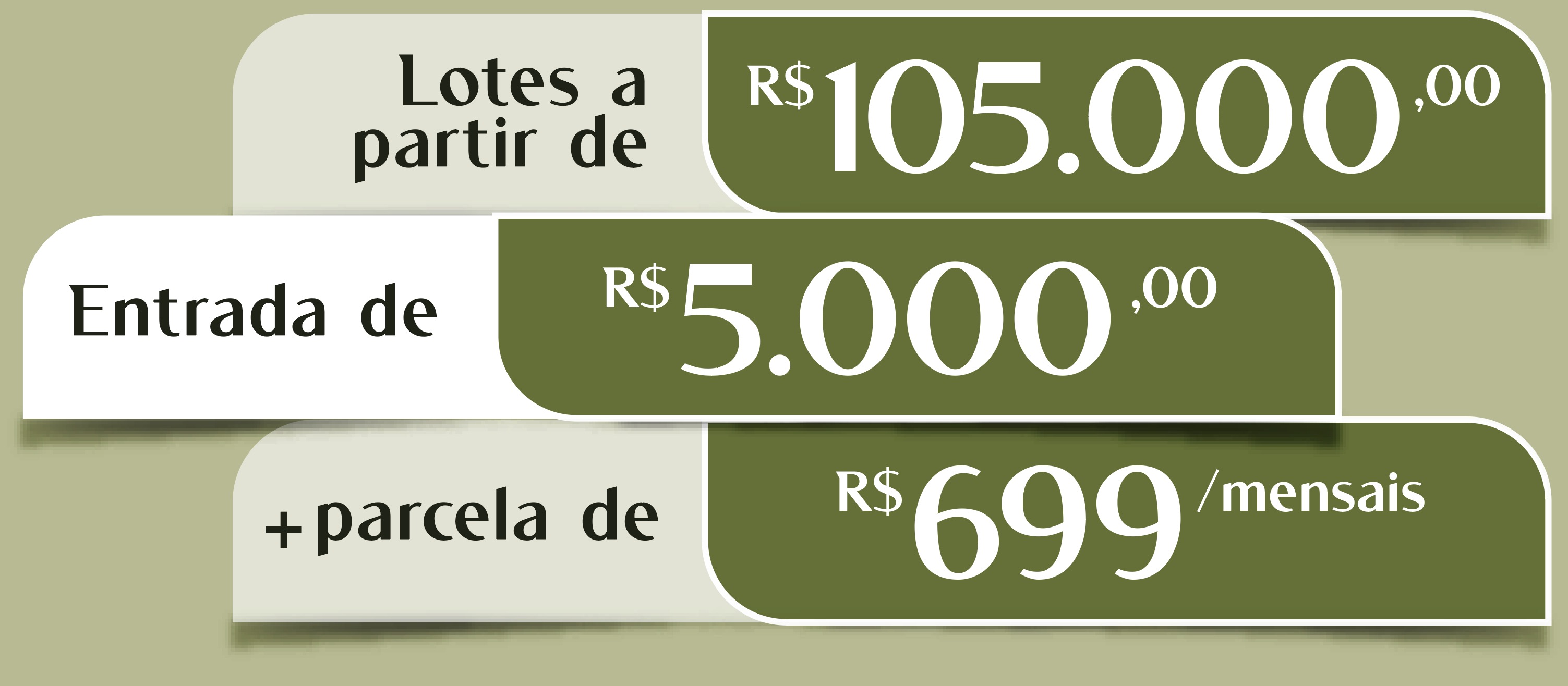 Lotes a partir de R$ 105.000,00. Entrada de R$ 5.000,00. Parcela de R$ 699 mensais.